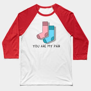 You are my pair Baseball T-Shirt